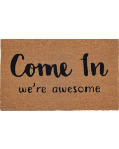 DOOR MAT COME IN WE'RE AWESOME